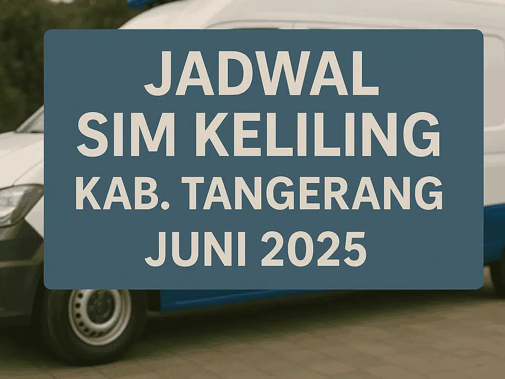 Jadwal SIM Keliling Kab Tangerang Juni 2025: Lokasi & Syarat
